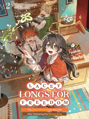 cover image of Lacey Longs for Freedom: The Dawn Witch's Low-Key Life after Defeating the Demon King, Volume 2